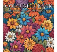 Botanical Beauty: 50 Intricate Floral Designs. An Adult Colouring Book: For Relaxation and Creativity