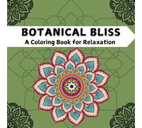 Botanical Bliss: A Coloring Book for Relaxation(Collection of 24 beautifully designed, intricate floral pages is crafted to help you relax, de-stress, and reconnect with the present moment.)
