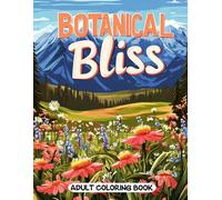 Botanical Bliss Adult Coloring Book: Beautiful Wildflower Patterns and Nature Scenes for Creative Escape
