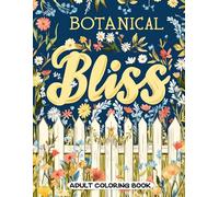Botanical Bliss Adult Coloring Book: Delightful Wildflower Illustrations and Nature Patterns for Relaxation