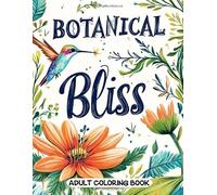 Botanical Bliss Adult Coloring Book: Relaxing Wildflower and Nature Scenes for Artistic Therapy