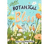 Botanical Bliss Adult Coloring Book: Relaxing Wildflower and Nature Scenes for Creative Expression