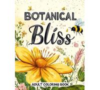 Botanical Bliss Adult Coloring Book: Serene Nature Scenes and Wildflower Illustrations for Relaxation