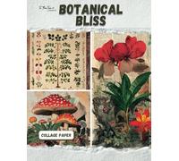 Botanical Bliss: Collage Book of 35 Floral and Plant Papers To Glue and Tear for Scrapbooking, Junk Journals, Mixed Media Projects, Collages, and Paper Crafts