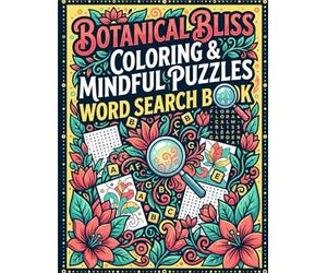 BOTANICAL BLISS COLORING& MINDFUL PUZZLES: 100+ Large Print Word Search Puzzles & Botanical Coloring Pages - Easy-to-Read Floral Brain Games for Stress Relief, Relaxation and Family Fun