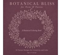 Botanical Bliss: for Teens & Tweens: 50 Nature Designs for Creativity and Calm