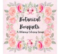 Botanical Bouquets: A Coloring Book for both Adults and Kids: A Relaxing Coloring Escape