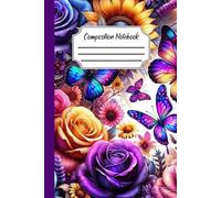 Botanical Butterfly Lined Composition Notebook: A beautiful and inspiring notebook for friends, family, loved ones, students, artists, and nature ... vibrant butterflies, sunflowers, and roses