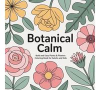 Botanical Calm: Bold and Easy Plants & Flowers Coloring Book for Adults and Kids