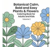 Botanical Calm: Bold and Easy Plants & Flowers Coloring Book for Adults and Kids - Volume 2