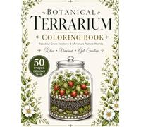Botanical Coloring Book for Adults: 50 Unique Terrarium & Plant Designs - Detailed Cross Sections for Stress Relief and Relaxation: A relaxing and ... botanical worlds inside glass terrariums