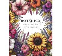 Botanical Coloring Book For Adults: Flowers for Emotions with Healing Botanicals, Monthly Blooms & Aromatherapy
