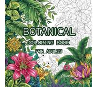 BOTANICAL COLORING BOOK FOR ADULTS: WILDFLOWERS COLORING BOOK FOR RELAXATION, STRESS RELIEF, BOTANICAL COLORING BOOK FOR BEGINNERS