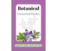 Botanical Crossword Puzzles: Crossword Puzzles with Easy-to-Read Print about Botanicals, Herbs, Plants and More| 6x9 inches|120 pages| 50 plus puzzles...Gift for Vacation, Holiday and Relaxation
