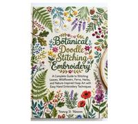 Botanical Doodle Stitching Embroidery: Complete Guide to Stitching Leaves, Wildflowers, Ferns, Herbs, and Nature-Inspired Hoop Art with Easy Hand Embroidery Techniques