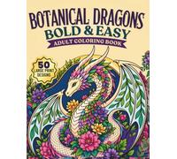 Botanical Dragons: Bold & Easy: A Thick-Line Adult Coloring Book with 50 Large Print Designs of Dragons and Wildflowers for Stress Relief and Relaxation