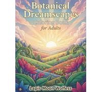 Botanical Dreamscapes Coloring Book for Adults: Dreamy Botanical Hills, Soft Floral Elements & Imaginative Line Art Designs