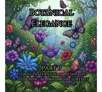 Botanical Elegance Part 9: “Graceful Blooms, Delicate Leaves & Elegant Nature Patterns for Stress Relief and Creativity”