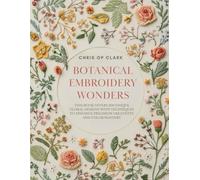 Botanical Embroidery Wonders: This book offers 200 unique floral designs with techniques to enhance precision creativity and color mastery