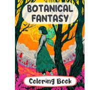 Botanical Fantasy Coloring Book: Colouring Pages Of Enchanted Forests Mystical Landscapes Whimsy Woods Magical Creatures Elf Realms Fairycore Gardens ... Stress Relief | Kids Adults Teens Seniors
