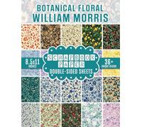 Botanical Floral William Morris Scrapbook Paper: 36+ Inspirational Designs for Decoupage, Journaling, Card Making, and Crafting Projects