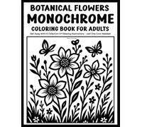 Botanical Flowers Monochrome: Coloring Book For Adults - Get away with relaxing illustrations - use just one color! (Monochrome Coloring Books)