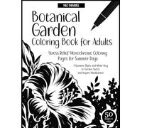 Botanical Garden Coloring Book for Adults: Stress-Relief Monochrome Coloring Pages for Summer Days: A Summer Black-and-White Way to Soothe Stress and Inspire Mindfulness