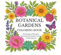 Botanical Gardens Coloring Book: 50 Designs of Flowers, Succulents & Garden Scenes for Relaxation