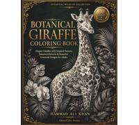 Botanical Giraffe Coloring Book: 30 Elegant Giraffes with Tropical Flowers, Botanical Patterns & Beautiful Grayscale Designs for Adults