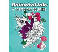 Botanical Ink: A Tattoo Art Coloring Book: Coloring Pages of Botanical Tattoo Designs for All Ages