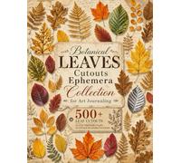 Botanical Leaves Cutouts Ephemera Collection for Art Journaling: 500+ Botanical Leaf Images to Cut Out and Use in Junk Journals, Scrapbooks, Collage Art, Mixed Media & Paper Crafts