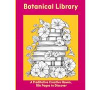Botanical Library: A Meditative Creative Haven, 106 Pages to Discover