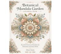 Botanical Mandala Garden Coloring Book: Beautiful Botanical Mandalas for Relaxation and Stress Relief
