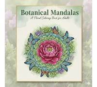 Botanical Mandalas: A Floral Coloring Book for Adults: Intricate Square Designs featuring Succulents, Peonies, and Butterflies for Stress Relief and Relaxation (8.5 x 8.5 Inches) Coloring Book