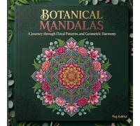 Botanical Mandalas: A Journey through Floral Patterns and Geometric Harmony