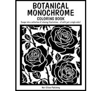 Botanical Monochrome Coloring Book: 50 One Color Illustration Pages For Relaxation And Creative Escape For All Ages