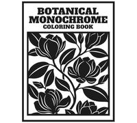 Botanical Monochrome Coloring Book for Adults: Single Marker One-Color Botanical Silhouettes - Black and White Floral Designs for Stress Relief, Zen ... Decision-Free Relaxation - Beginner Friendly