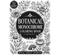 Botanical Monochrome Coloring Book: Mindful and Calming One-Ink Floral & Nature Designs with Large Simple Shapes for Adults, Teens & Seniors
