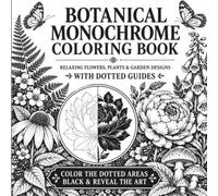 Botanical Monochrome Coloring Book: One-Color Dotted Guide Flowers, Plants & Garden Designs for Adults