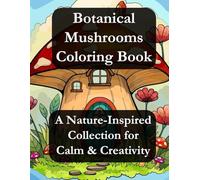 Botanical Mushrooms Coloring Book: A Nature-Inspired Collection for Calm & Creativity