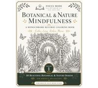Botanical & Nature Mindfulness: A Monochrome Reverse Coloring Book for Adults | 30 Relaxing Botanical & Nature Designs | Stress Relief, Mindfulness & Creative Relaxation