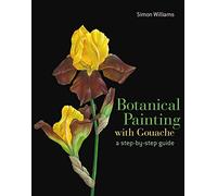 Botanical Painting with Gouache: A Step-By-Step Guide