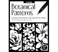 Botanical Patterns - A Summer Monochrome Coloring Book for Women: One-Pen Floral Designs for Relaxation and Focus