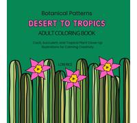 Botanical Patterns Desert to Tropics Adult Coloring Book: Cacti, Succulent, and Tropical Plant Close-Up Illustrations for Calming Creativity
