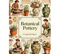 Botanical Pottery Scrapbook Papers: A Carefully Designed 8.5 × 11 Scrapbook Papers with Over 200 Craft Elements on 35 Pages of Stunning Patterns, Cutouts & Creative Designs