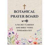 Botanical Prayer Board: A Secret Garden and Bible Verse Ephemera Kit for Women with 150+ Painterly Images and Clip Art for Christian Prayer Boards, ... Journaling, and Faith-Based Goal Setting
