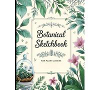 Botanical Sketchbook: Botanical Sketchbook Cover, 112 Pages, 8.5 x 11 Page Size, 110 Blank Pages, Beautiful Green Leaves around Background Sketchbook For All Plant Lovers.