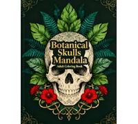 Botanical Skulls Mandala: An Elegant Gothic Botanical Adult Coloring Book for Relaxation, Stress Relief, and Creative Mindfulness