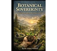 BOTANICAL SOVEREIGNTY: A Narrative Codex of the Living Green Law