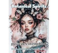 botanical spirits: A Grayscale Coloring Book of Dreamy Portraits Infused with Nature and Fantasy